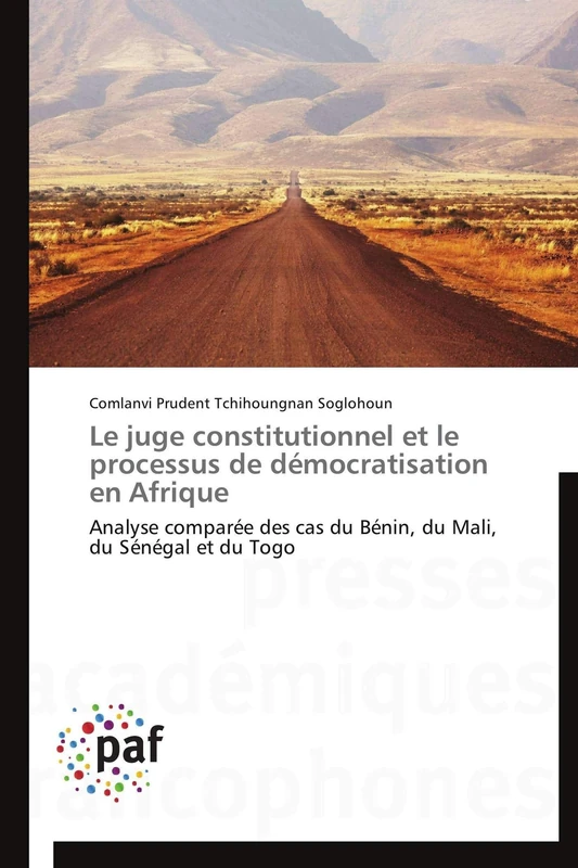 Le juge constitutionnel et le processus de démocratisation en Afrique: Analyse comparée des cas du Bénin, du Mali, du Sénégal et du Togo