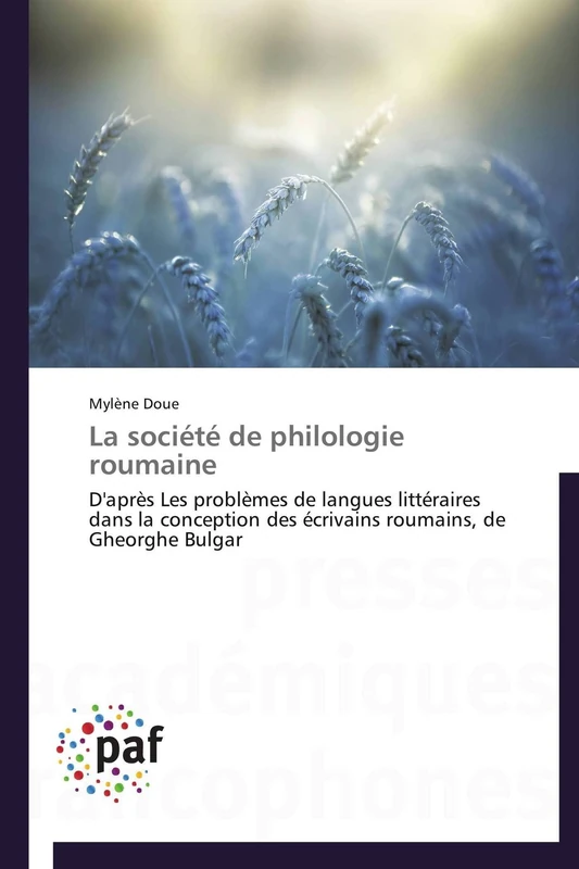 La société de philologie roumaine: D'après Les problèmes de langues littéraires dans la conception des écrivains roumains, de Gheorghe Bulgar (Omn.Pres.Franc.)
