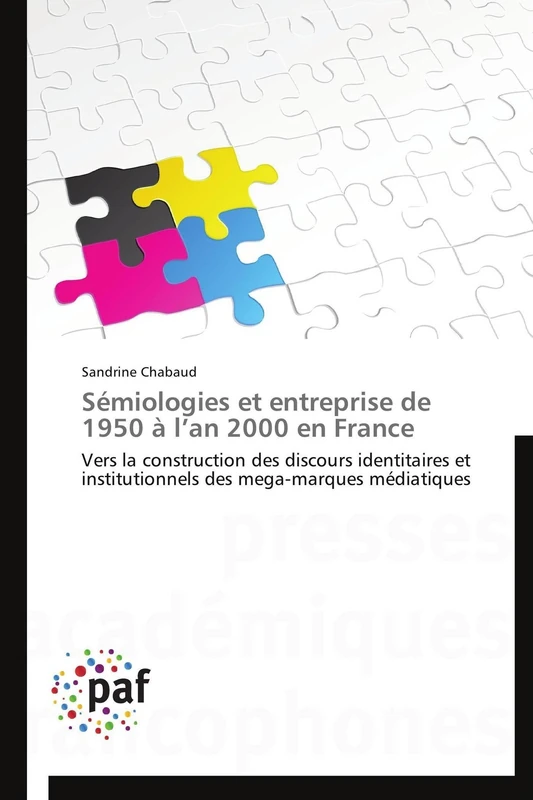 Sémiologies et entreprise de 1950 à l’an 2000 en France: Vers la construction des discours identitaires et institutionnels des mega-marques médiatiques (Omn.Pres.Franc.)
