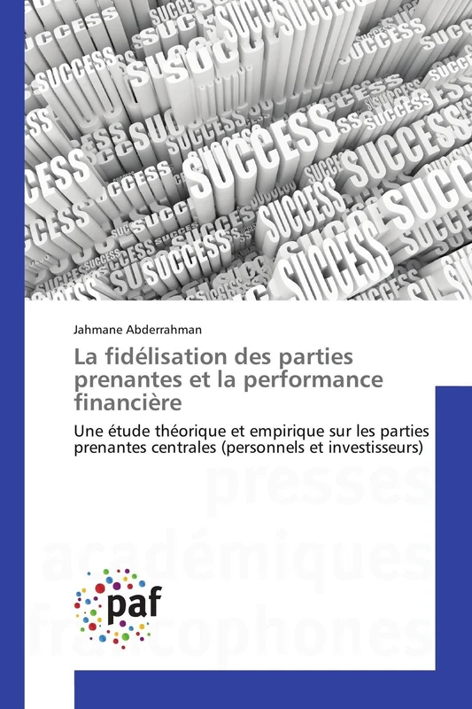 La fidélisation des parties prenantes et la performance financière: Une étude théorique et empirique sur les parties prenantes centrales (personnels et investisseurs) (Omn.Pres.Franc.)