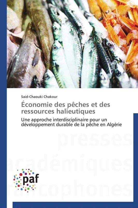 Économie des pêches et des ressources halieutiques: Une approche interdisciplinaire pour un développement durable de la pêche en Algérie (Omn.Pres.Franc.)