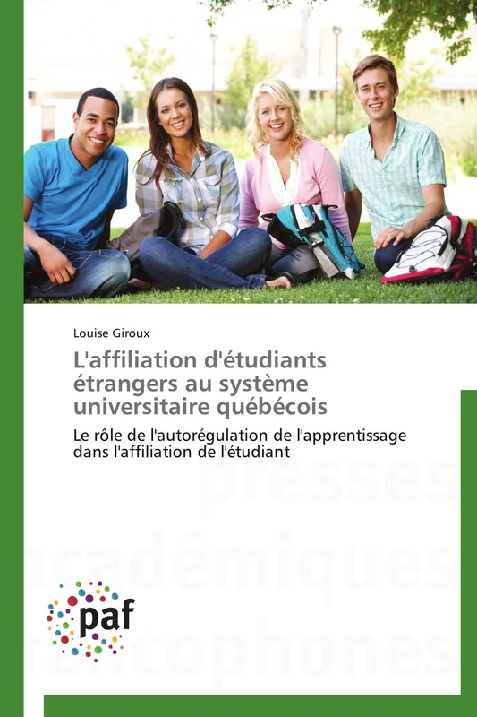L'affiliation d'étudiants étrangers au système universitaire québécois: Le rôle de l'autorégulation de l'apprentissage dans l'affiliation de l'étudiant (Omn.Pres.Franc.)