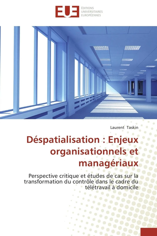 Déspatialisation : Enjeux organisationnels et managériaux: Perspective critique et études de cas sur la transformation du contrôle dans le cadre du télétravail à domicile (Omn.Univ.Europ.)