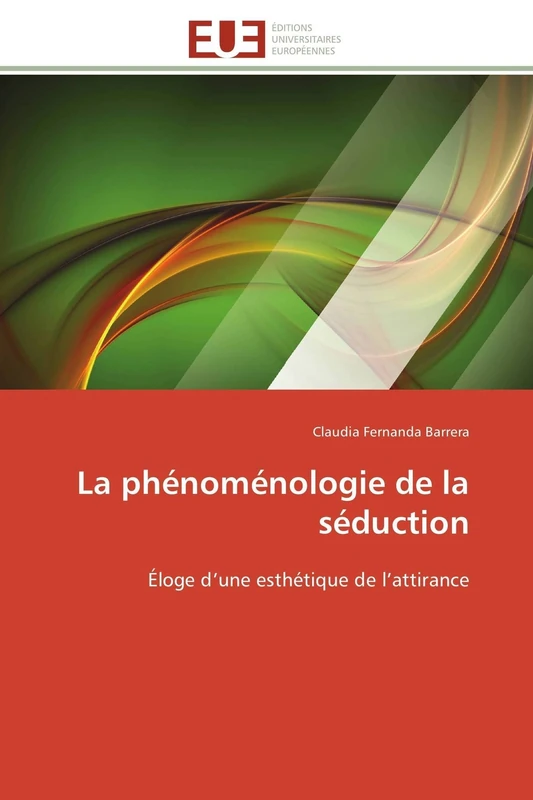 La phénoménologie de la séduction: Éloge d’une esthétique de l’attirance (Omn.Univ.Europ.)