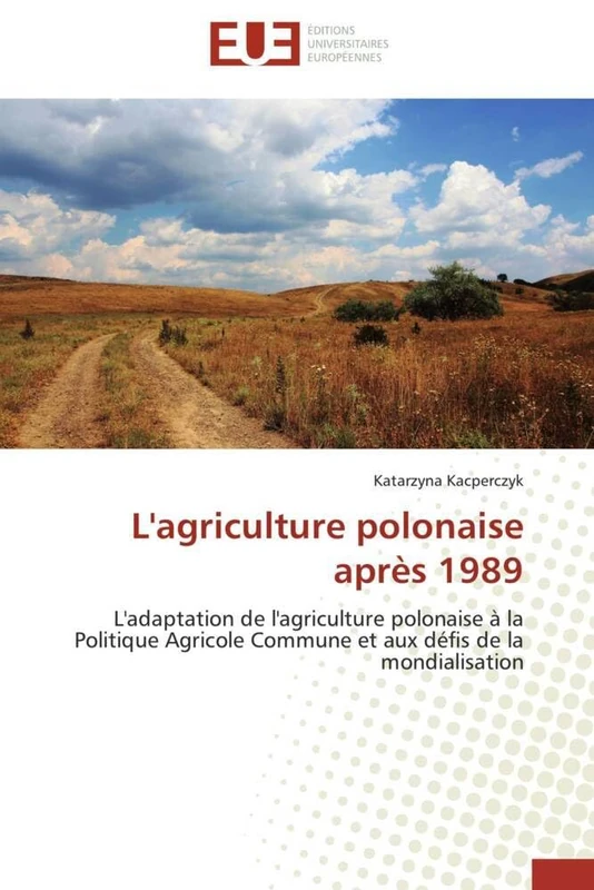 L'agriculture polonaise après 1989: L'adaptation de l'agriculture polonaise à la Politique Agricole Commune et aux défis de la mondialisation (Omn.Univ.Europ.)
