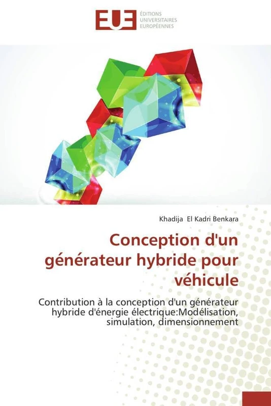 Conception d'un générateur hybride pour véhicule: Contribution à la conception d'un générateur hybride d'énergie électrique:Modélisation, simulation, dimensionnement (Omn.Univ.Europ.)