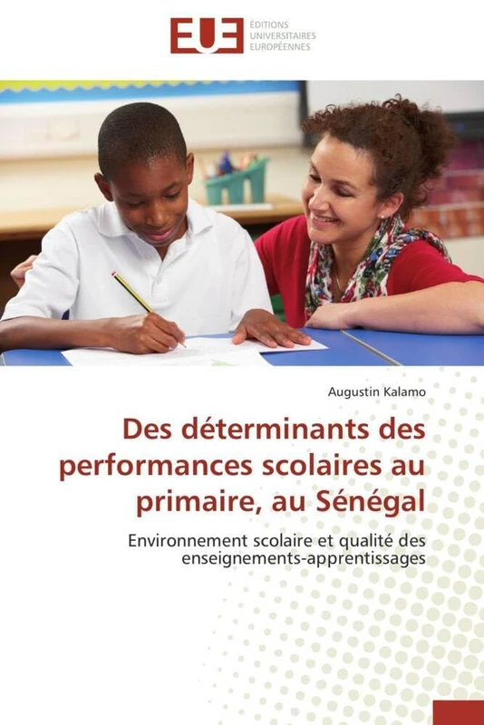 Des déterminants des performances scolaires au primaire, au Sénégal: Environnement scolaire et qualité des enseignements-apprentissages (Omn.Univ.Europ.)