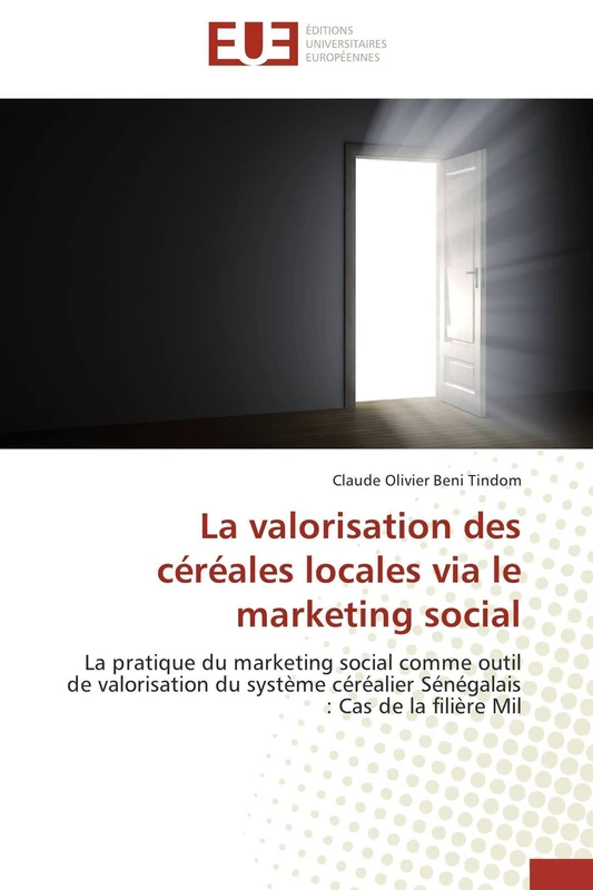 La valorisation des céréales locales via le marketing social: La pratique du marketing social comme outil de valorisation du système céréalier Sénégalais : Cas de la filière Mil (Omn.Univ.Europ.)