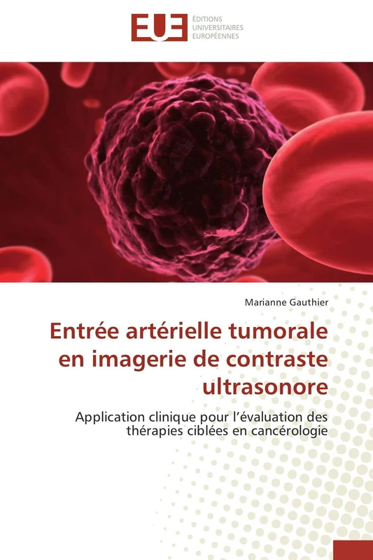 Entrée artérielle tumorale en imagerie de contraste ultrasonore: Application clinique pour l’évaluation des thérapies ciblées en cancérologie (Omn.Univ.Europ.)