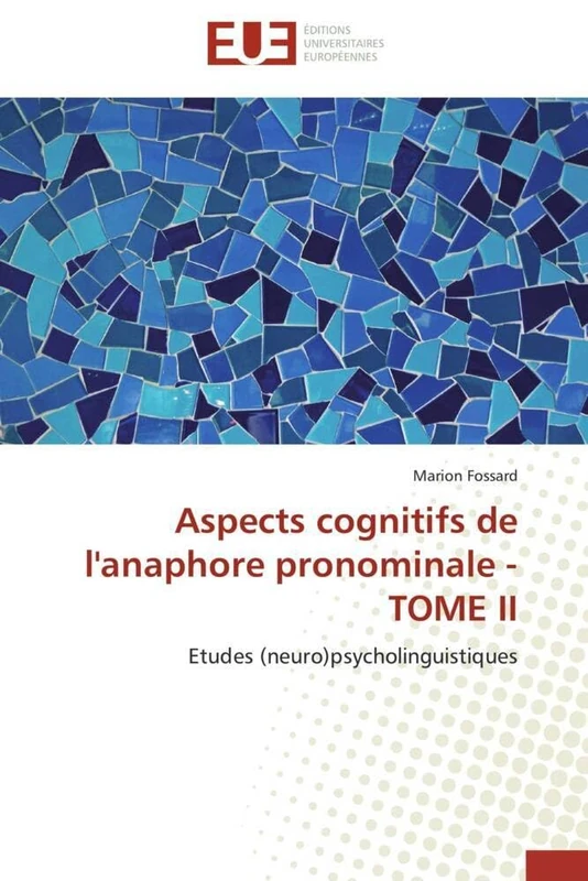 Aspects cognitifs de l'anaphore pronominale - TOME II: Etudes (neuro)psycholinguistiques (Omn.Univ.Europ.)