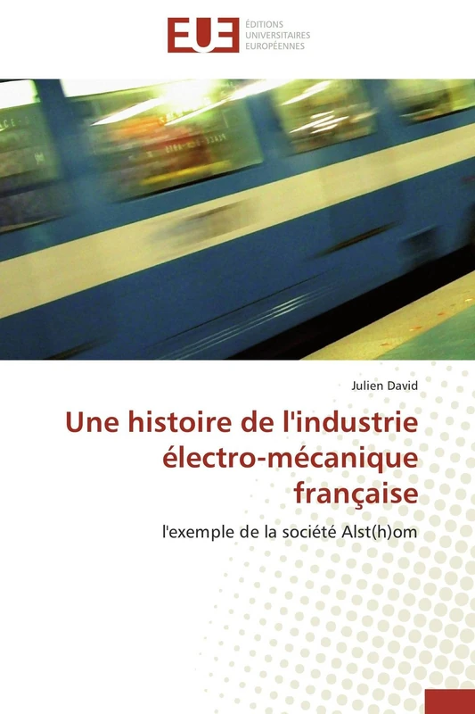 Une histoire de l'industrie électro-mécanique française: l'exemple de la société Alst(h)om (Omn.Univ.Europ.) - Image 1