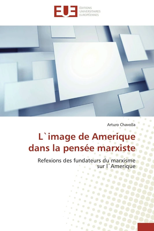 L`image de Amerique dans la pensée marxiste: Refexions des fundateurs du marxisme sur l´Amerique (Omn.Univ.Europ.)