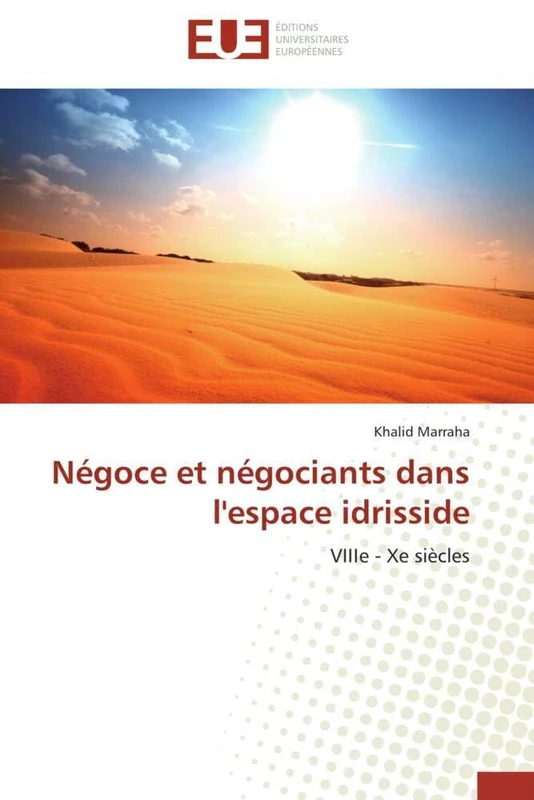 Négoce et négociants dans l'espace idrisside: VIIIe - Xe siècles (Omn.Univ.Europ.)