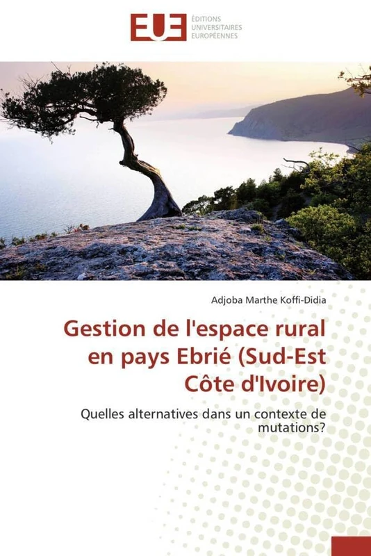 Gestion de l'espace rural en pays Ebrié (Sud-Est Côte d'Ivoire): Quelles alternatives dans un contexte de mutations? (Omn.Univ.Europ.)