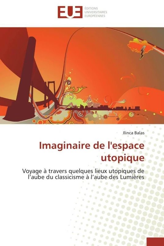 Imaginaire de l'espace utopique: Voyage à travers quelques lieux utopiques de l’aube du classicisme à l’aube des Lumières (Omn.Univ.Europ.) - Image 1