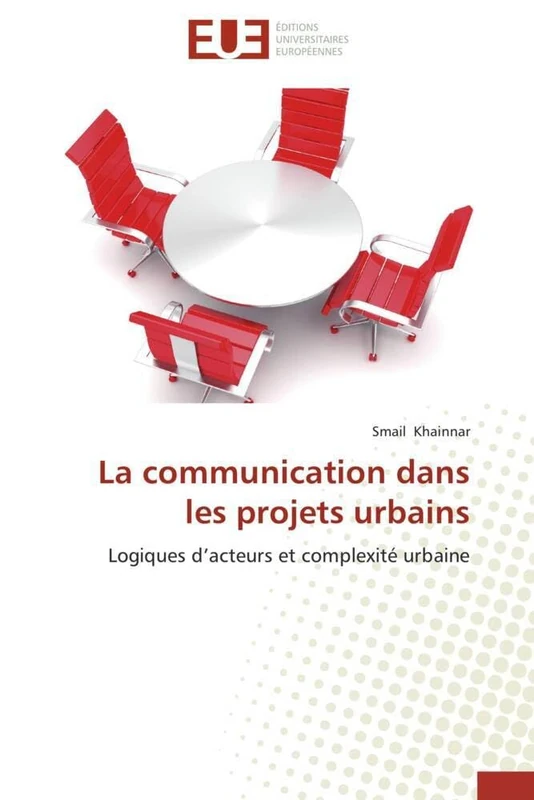 La communication dans les projets urbains: Logiques d’acteurs et complexité urbaine (Omn.Univ.Europ.)