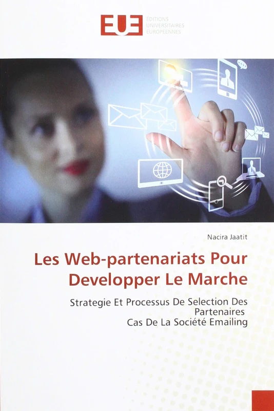 Les Web-partenariats Pour Developper Le Marche: Strategie Et Processus De Selection Des Partenaires Cas De La Société Emailing