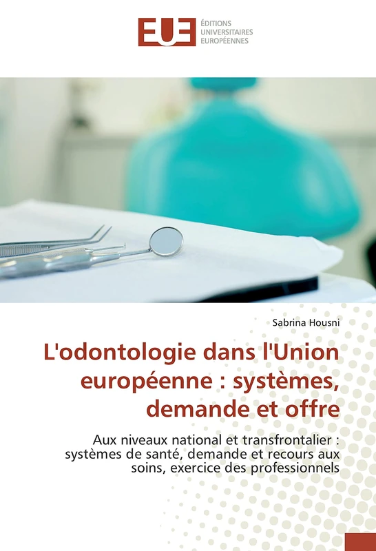 L'odontologie dans l'Union européenne : systèmes, demande et offre: Aux niveaux national et transfrontalier : systèmes de santé, demande et recours aux soins, exercice des professionnels - Image 1