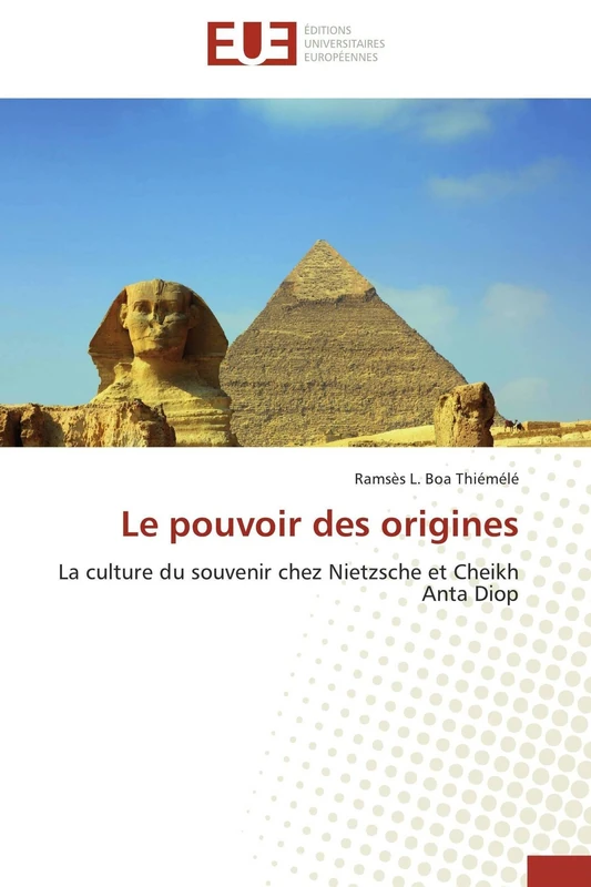 Le pouvoir des origines: La culture du souvenir chez Nietzsche et Cheikh Anta Diop