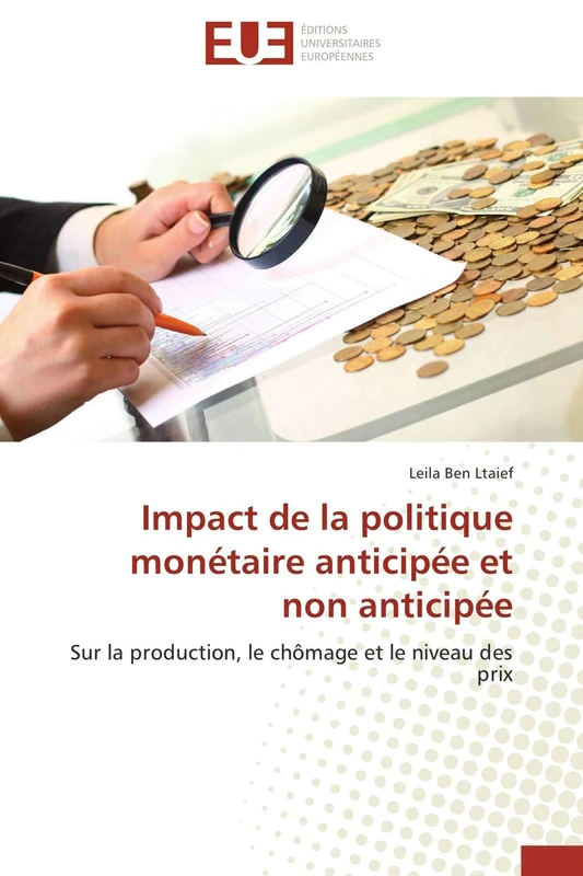 Impact de la politique monétaire anticipée et non anticipée: Sur la production, le chômage et le niveau des prix