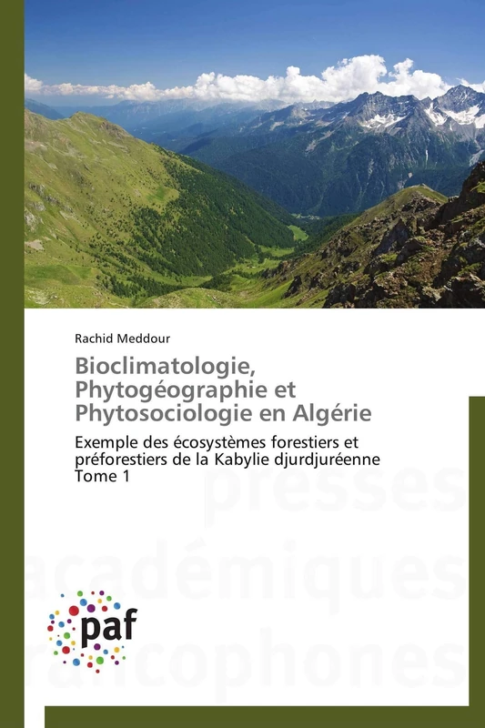 Bioclimatologie, Phytogéographie et Phytosociologie en Algérie: Exemple des écosystèmes forestiers et préforestiers de la Kabylie djurdjuréenne Tome 1