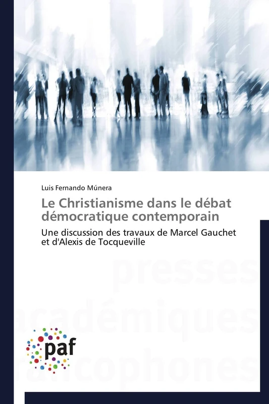 Le Christianisme dans le débat démocratique contemporain: Une discussion des travaux de Marcel Gauchet et d'Alexis de Tocqueville (Omn.Pres.Franc.) - Image 1