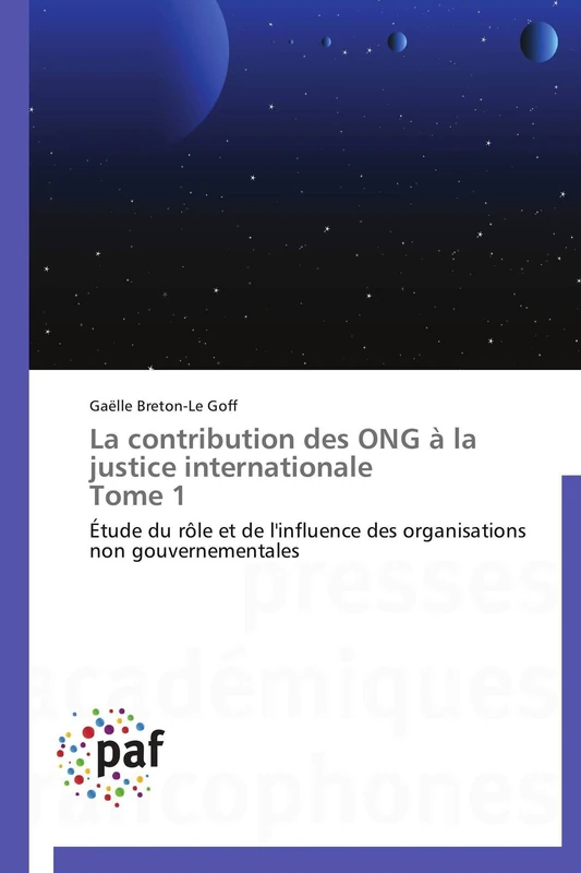 La contribution des ONG à la justice internationale Tome 1: Étude du rôle et de l'influence des organisations non gouvernementales (Omn.Pres.Franc.)