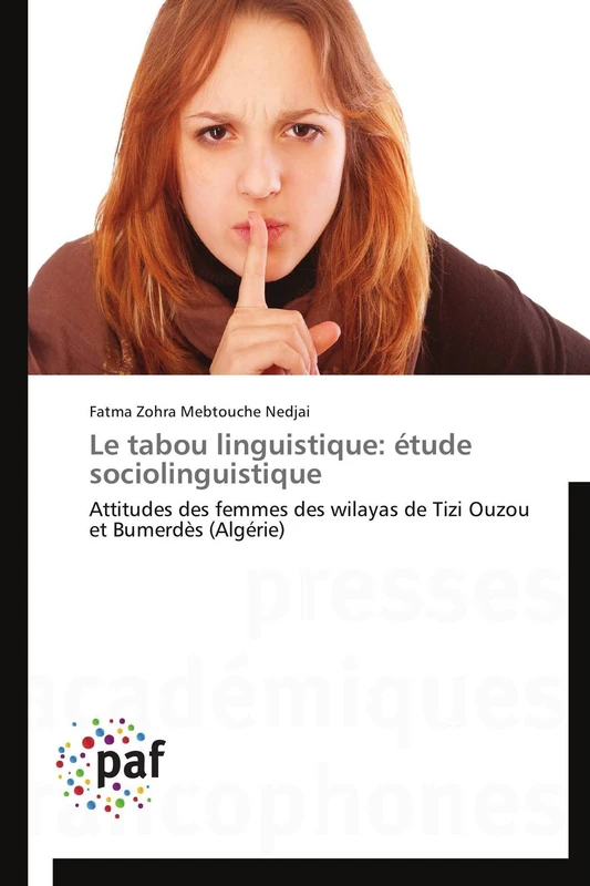 Le tabou linguistique: étude sociolinguistique: Attitudes des femmes des wilayas de Tizi Ouzou et Bumerdès (Algérie) (Omn.Pres.Franc.)