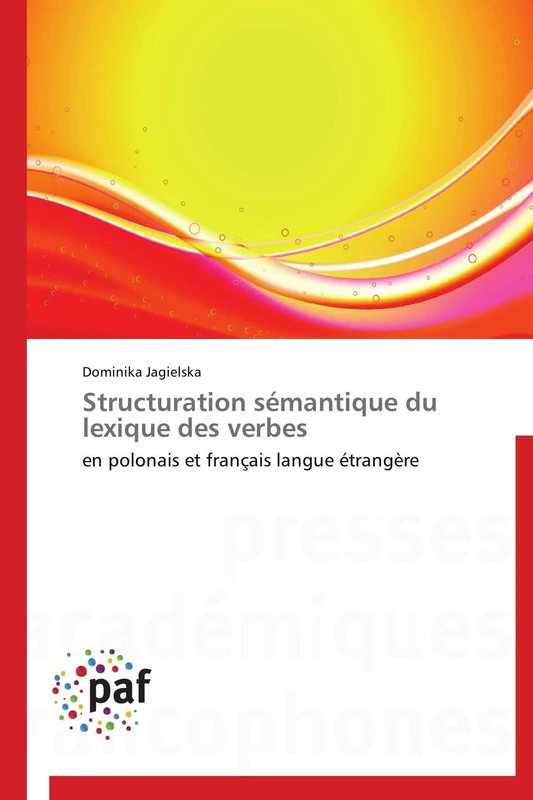 Structuration sémantique du lexique des verbes: en polonais et français langue étrangère (Omn.Pres.Franc.)