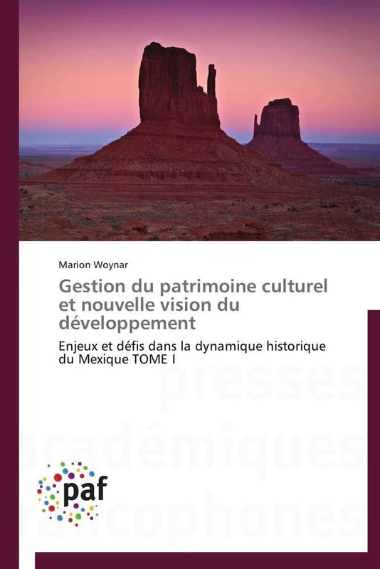 Gestion du patrimoine culturel et nouvelle vision du développement: Enjeux et défis dans la dynamique historique du Mexique TOME I (Omn.Pres.Franc.)