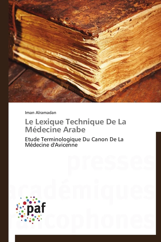 Le Lexique Technique De La Médecine Arabe: Etude Terminologique Du Canon De La Médecine d'Avicenne (Omn.Pres.Franc.)