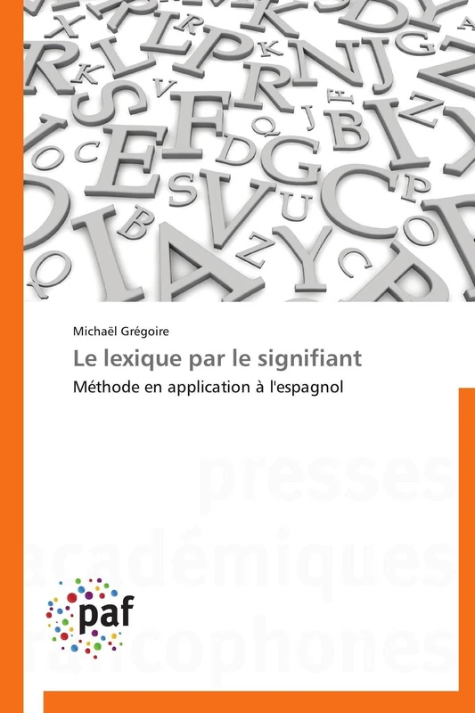 Le lexique par le signifiant: Méthode en application à l'espagnol (Omn.Pres.Franc.)