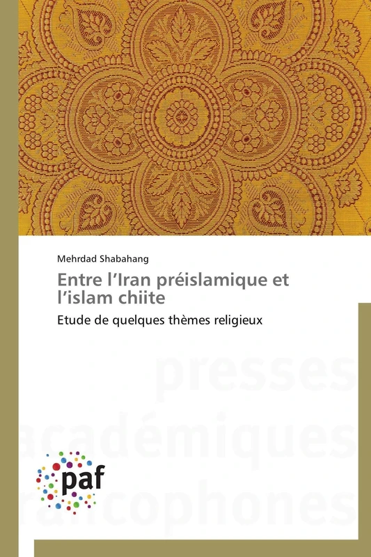 Entre l’Iran préislamique et l’islam chiite: Etude de quelques thèmes religieux
