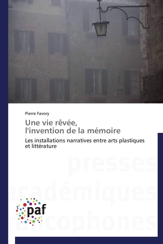Une vie rêvée, l'invention de la mémoire: Les installations narratives entre arts plastiques et littérature