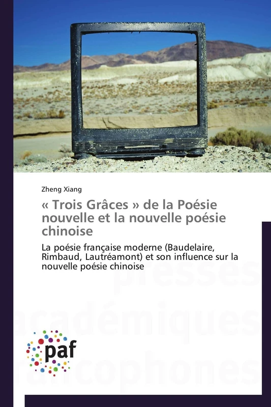 « Trois Grâces » de la Poésie nouvelle et la nouvelle poésie chinoise: La poésie française moderne (Baudelaire, Rimbaud, Lautréamont) et son influence sur la nouvelle poésie chinoise