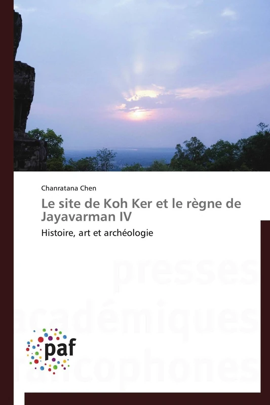 Le site de Koh Ker et le règne de Jayavarman IV: Histoire, art et archéologie (Omn.Pres.Franc.)
