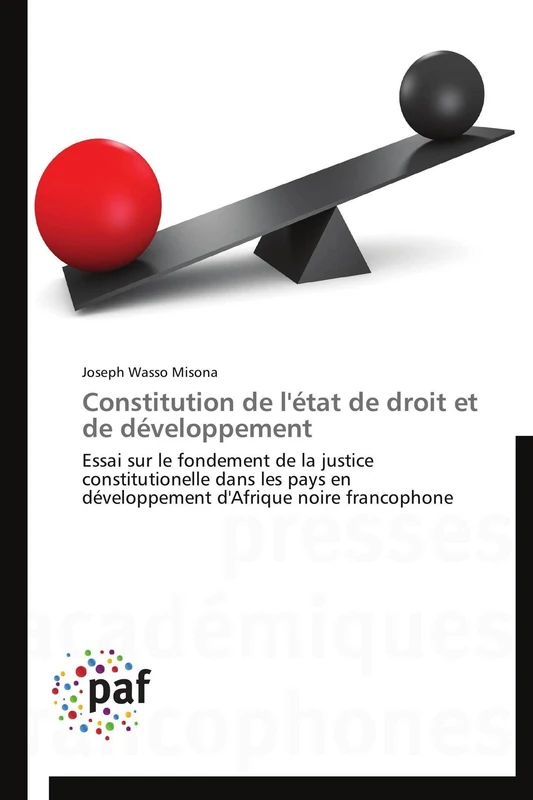 Constitution de l'état de droit et de développement: Essai sur le fondement de la justice constitutionelle dans les pays en développement d'Afrique noire francophone (Omn.Pres.Franc.)