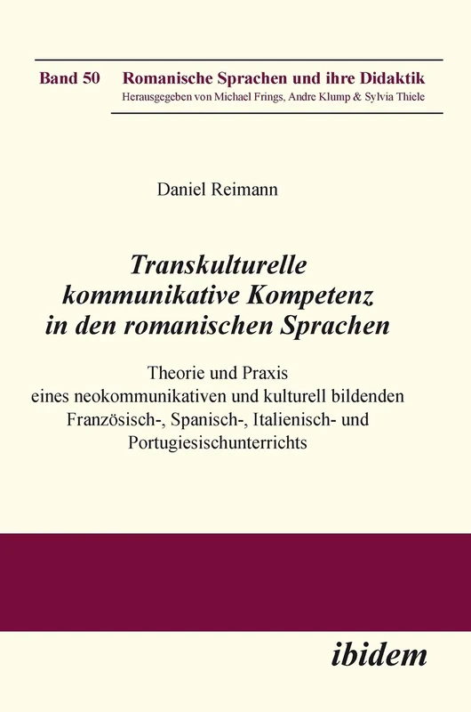 Transkulturelle kommunikative Kompetenz in den romanischen Sprachen: Theorie und Praxis eines neokommunikativen und kulturell bildenden Französisch-, ... 50 (Romanische Sprachen und ihre Didaktik)