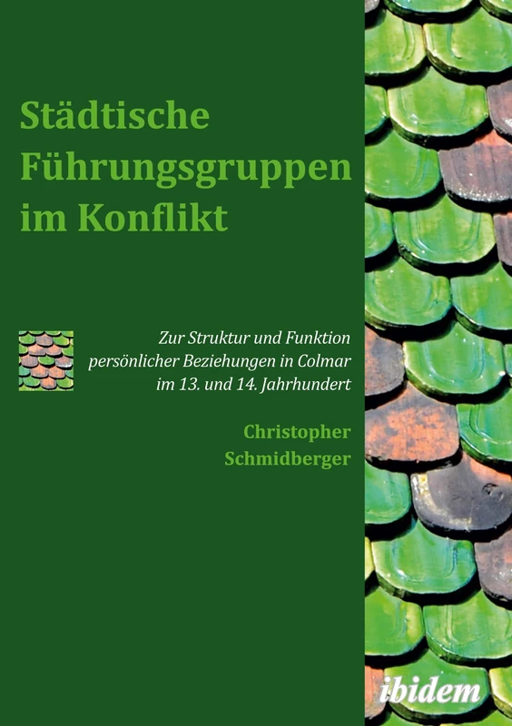 Städtische Führungsgruppen im Konflikt: Zur Struktur und Funktion persönlicher Beziehungen in Colmar im 13. und 14. Jahrhundert