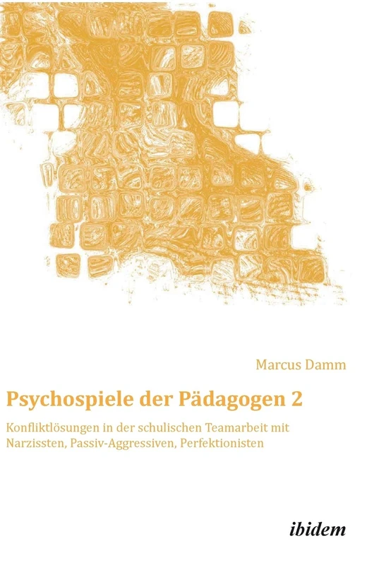 Psychospiele der Pädagogen 2: Konfliktlösungen in der schulischen Teamarbeit mit Narzissten, Passiv-Aggressiven, Perfektionisten: 18 (Schemapädagogik kompakt) - Image 1