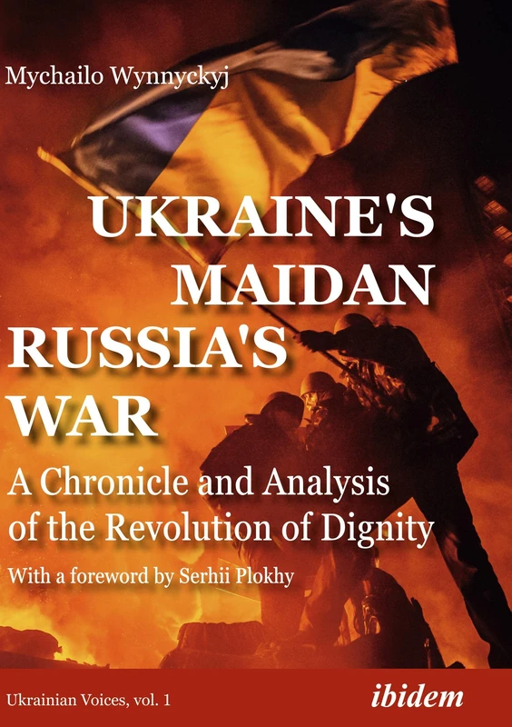 Ukraine's Maidan, Russia's War: A Chronicle and Analysis of the Revolution of Dignity (Ukrainian Voices)