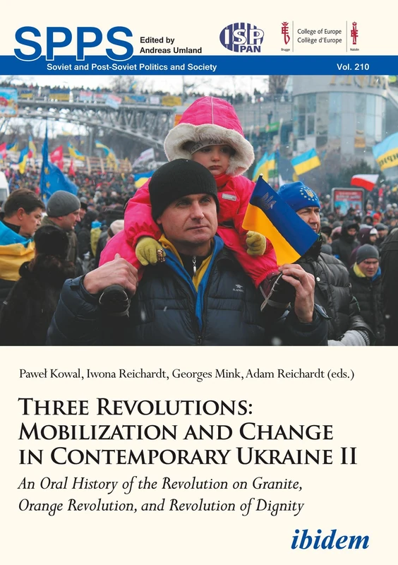 Three Revolutions: Mobilization and Change in Contemporary Ukraine II: An Oral History of the Revolution on Granite, Orange Revolution, and Revolution of Dignity