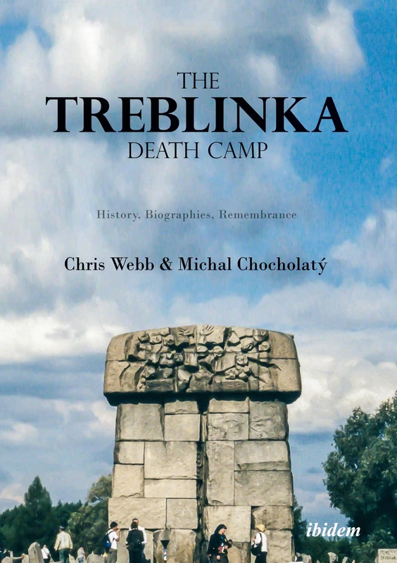 The Treblinka Death Camp: History, Biographies, Remembrance