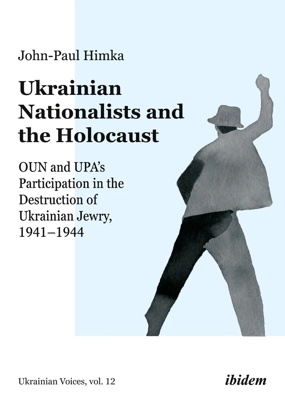 Ukrainian Nationalists and the Holocaust: OUN and UPA’s Participation in the Destruction of Ukrainian Jewry, 1941–1944 (Ukrainian Voices)