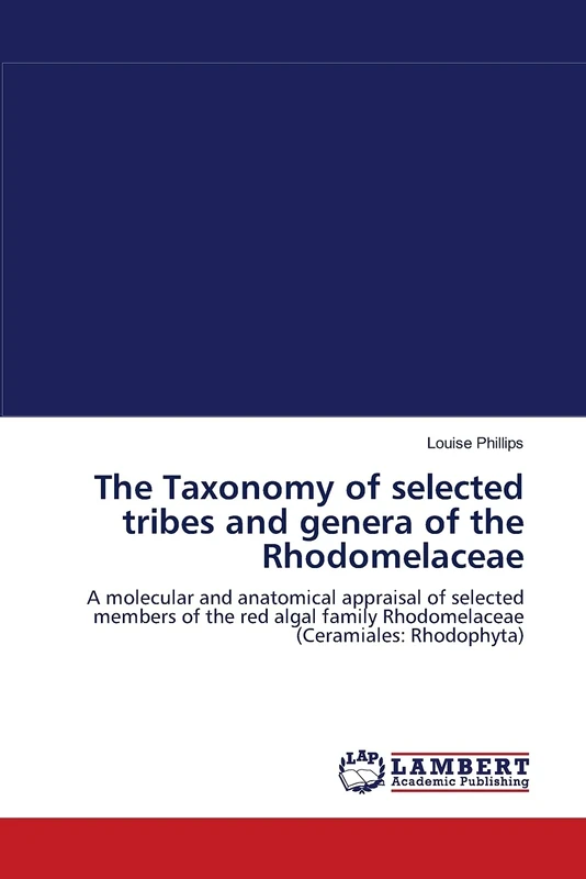 The Taxonomy of selected tribes and genera of the Rhodomelaceae: A molecular and anatomical appraisal of selected members of the red algal family Rhodomelaceae (Ceramiales: Rhodophyta) - Image 1