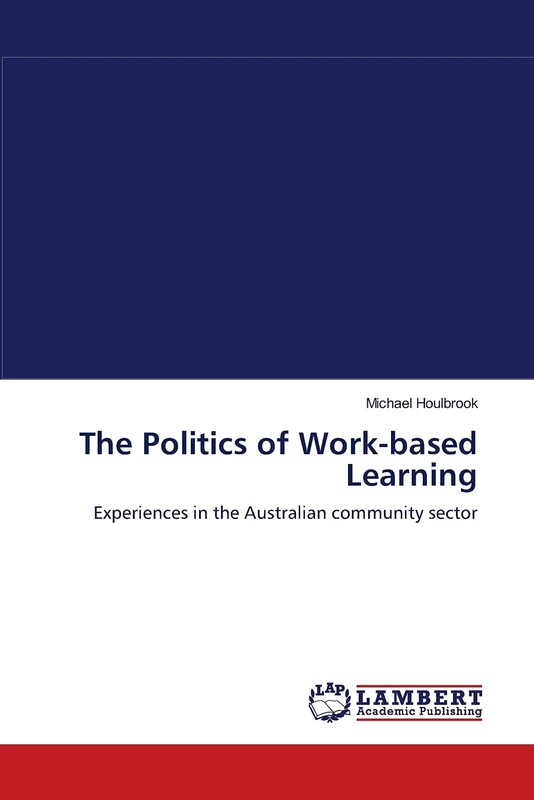 The Politics of Work-based Learning: Experiences in the Australian community sector