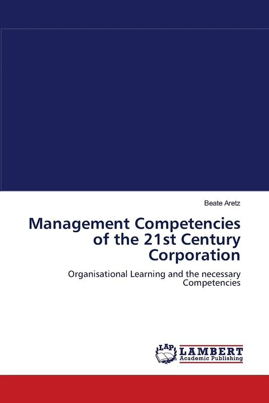 Management Competencies of the 21st Century Corporation: Organisational Learning and the necessary Competencies