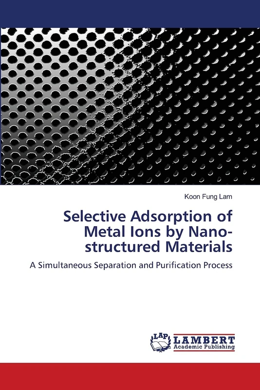 Selective Adsorption of Metal Ions by Nano- structured Materials: A Simultaneous Separation and Purification Process