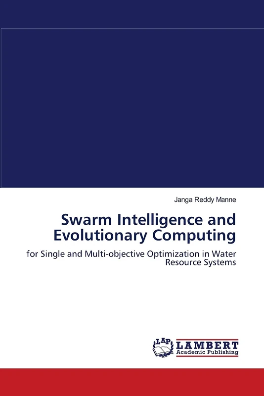 Swarm Intelligence and Evolutionary Computing: for Single and Multi-objective Optimization in Water Resource Systems