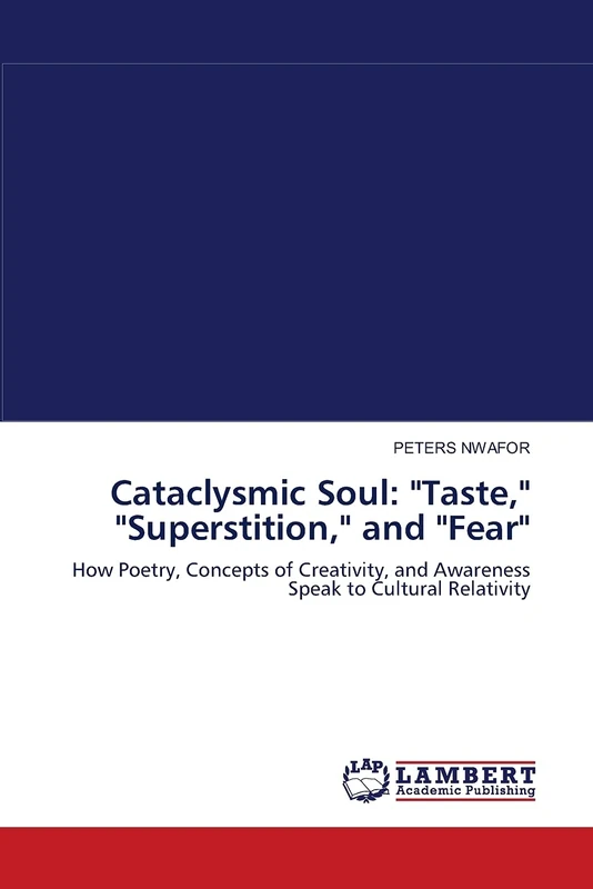 Cataclysmic Soul: "Taste," "Superstition," and "Fear": How Poetry, Concepts of Creativity, and Awareness Speak to Cultural Relativity